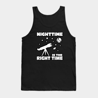 Telescope Nighttime Is The Right Time Tank Top